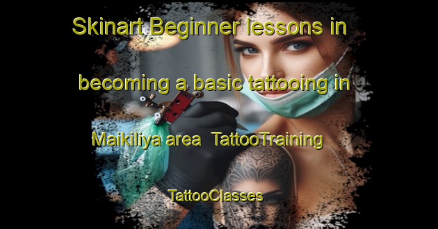 Skinart Beginner lessons in becoming a basic tattooing in Maikiliya area | TattooTraining | TattooClasses | SkinartTraining-Nigeria