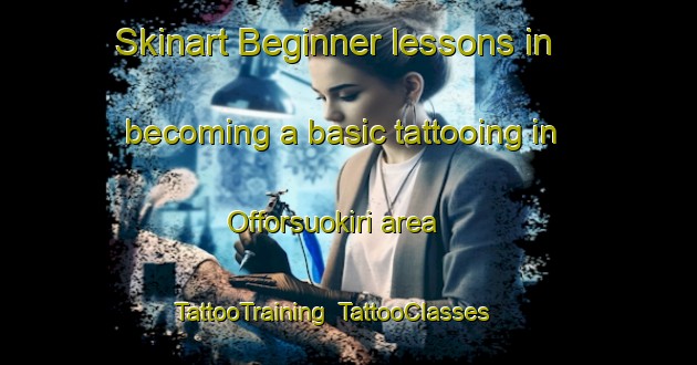 Skinart Beginner lessons in becoming a basic tattooing in Offorsuokiri area | TattooTraining | TattooClasses | SkinartTraining-Nigeria