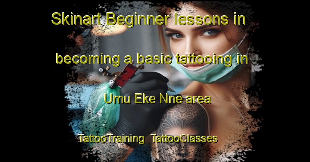Skinart Beginner lessons in becoming a basic tattooing in Umu Eke Nne area | TattooTraining | TattooClasses | SkinartTraining-Nigeria