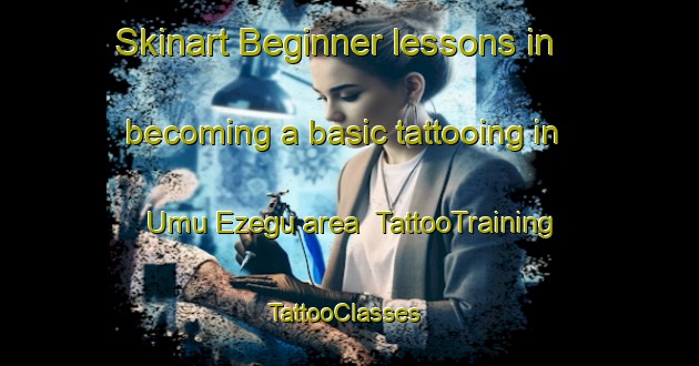 Skinart Beginner lessons in becoming a basic tattooing in Umu Ezegu area | TattooTraining | TattooClasses | SkinartTraining-Nigeria