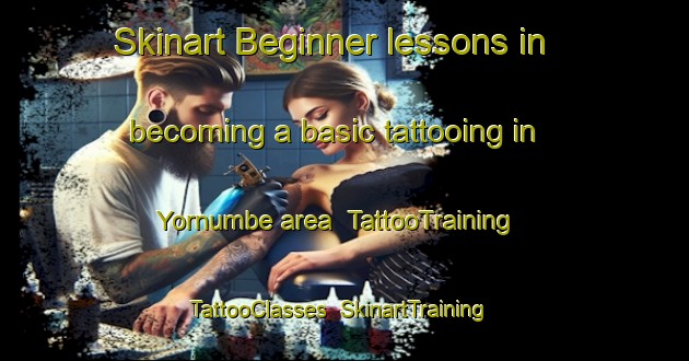 Skinart Beginner lessons in becoming a basic tattooing in Yornumbe area | TattooTraining | TattooClasses | SkinartTraining-Nigeria