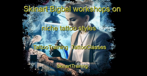 Skinart Bigbel workshops on niche tattoo styles | TattooTraining | TattooClasses | SkinartTraining-Nigeria