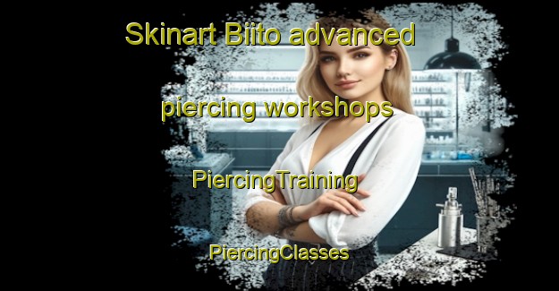 Skinart Biito advanced piercing workshops | #PiercingTraining #PiercingClasses #SkinartTraining-Nigeria