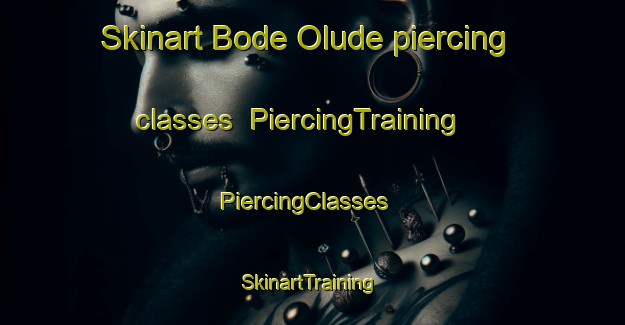 Skinart Bode Olude piercing classes | PiercingTraining | PiercingClasses | SkinartTraining-Nigeria