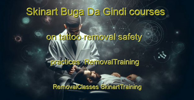 Skinart Buga Da Gindi courses on tattoo removal safety practices | #RemovalTraining #RemovalClasses #SkinartTraining-Nigeria