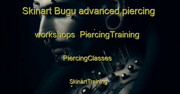 Skinart Bugu advanced piercing workshops | PiercingTraining | PiercingClasses | SkinartTraining-Nigeria