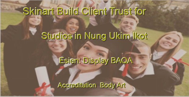Skinart Build Client Trust for Studios in Nung Ukim Ikot Esien: Display BAQA Accreditation | Body Art Qualification Authority | BAQA-Nigeria