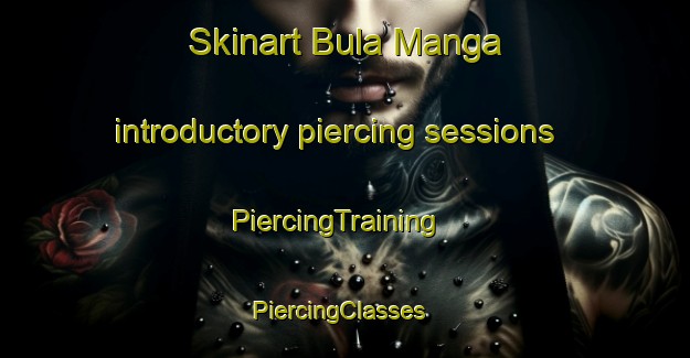 Skinart Bula Manga introductory piercing sessions | PiercingTraining | PiercingClasses | SkinartTraining-Nigeria