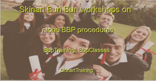 Skinart Buri Buri workshops on niche BBP procedures | BbpTraining | BbpClasses | SkinartTraining-Nigeria