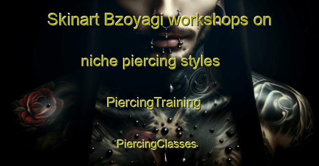 Skinart Bzoyagi workshops on niche piercing styles | PiercingTraining | PiercingClasses | SkinartTraining-Nigeria