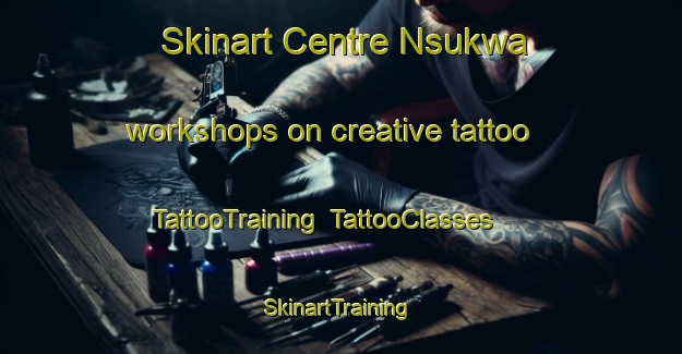 Skinart Centre Nsukwa workshops on creative tattoo | TattooTraining | TattooClasses | SkinartTraining-Nigeria