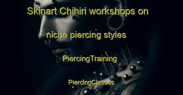 Skinart Chihiri workshops on niche piercing styles | #PiercingTraining #PiercingClasses #SkinartTraining-Nigeria