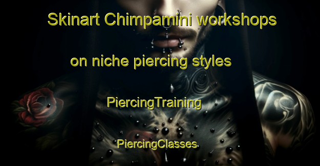 Skinart Chimpamini workshops on niche piercing styles | PiercingTraining | PiercingClasses | SkinartTraining-Nigeria