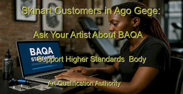Skinart Customers in Ago Gege: Ask Your Artist About BAQA - Support Higher Standards | Body Art Qualification Authority | BAQA-Nigeria