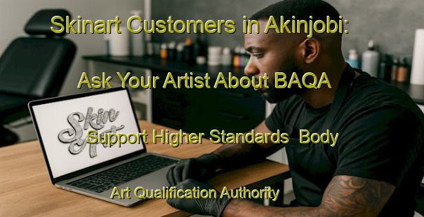 Skinart Customers in Akinjobi: Ask Your Artist About BAQA - Support Higher Standards | Body Art Qualification Authority | BAQA-Nigeria