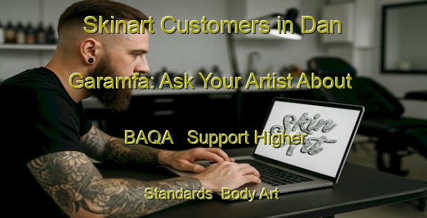 Skinart Customers in Dan Garamfa: Ask Your Artist About BAQA - Support Higher Standards | Body Art Qualification Authority | BAQA-Nigeria