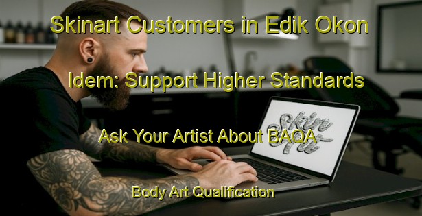 Skinart Customers in Edik Okon Idem: Support Higher Standards - Ask Your Artist About BAQA | Body Art Qualification Authority | BAQA-Nigeria