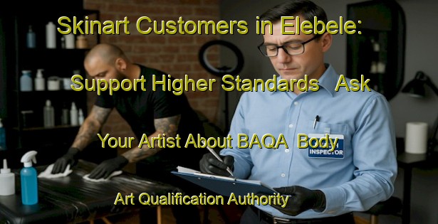 Skinart Customers in Elebele: Support Higher Standards - Ask Your Artist About BAQA | Body Art Qualification Authority | BAQA-Nigeria