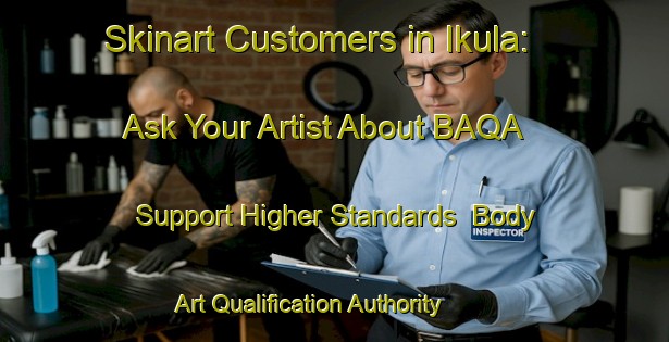 Skinart Customers in Ikula: Ask Your Artist About BAQA - Support Higher Standards | Body Art Qualification Authority | BAQA-Nigeria