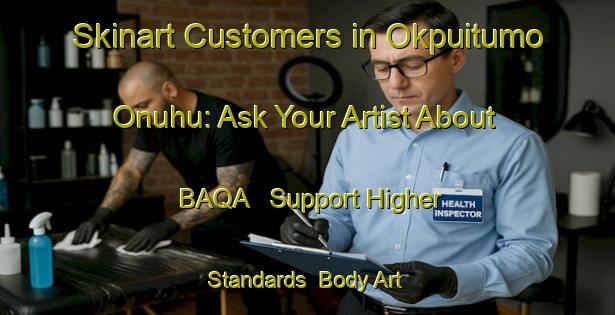 Skinart Customers in Okpuitumo Onuhu: Ask Your Artist About BAQA - Support Higher Standards | Body Art Qualification Authority | BAQA-Nigeria