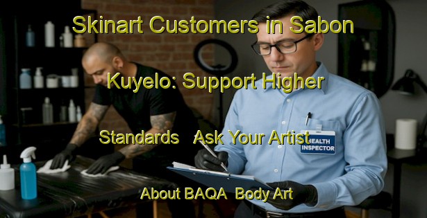 Skinart Customers in Sabon Kuyelo: Support Higher Standards - Ask Your Artist About BAQA | Body Art Qualification Authority | BAQA-Nigeria