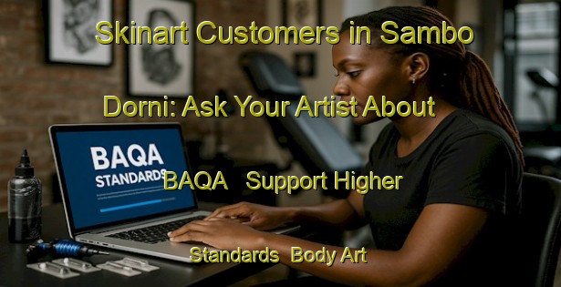 Skinart Customers in Sambo Dorni: Ask Your Artist About BAQA - Support Higher Standards | Body Art Qualification Authority | BAQA-Nigeria
