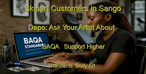 Skinart Customers in Sango Dapo: Ask Your Artist About BAQA - Support Higher Standards | Body Art Qualification Authority | BAQA-Nigeria
