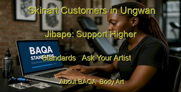 Skinart Customers in Ungwan Jibape: Support Higher Standards - Ask Your Artist About BAQA | Body Art Qualification Authority | BAQA-Nigeria