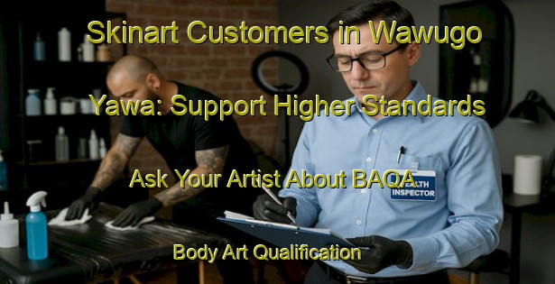 Skinart Customers in Wawugo Yawa: Support Higher Standards - Ask Your Artist About BAQA | Body Art Qualification Authority | BAQA-Nigeria