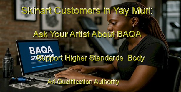 Skinart Customers in Yay Muri: Ask Your Artist About BAQA - Support Higher Standards | Body Art Qualification Authority | BAQA-Nigeria