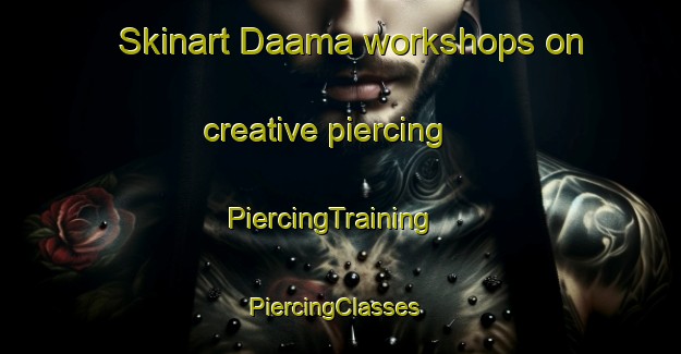 Skinart Daama workshops on creative piercing | PiercingTraining | PiercingClasses | SkinartTraining-Nigeria