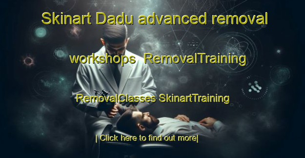 Skinart Dadu advanced removal workshops | #RemovalTraining #RemovalClasses #SkinartTraining-Nigeria