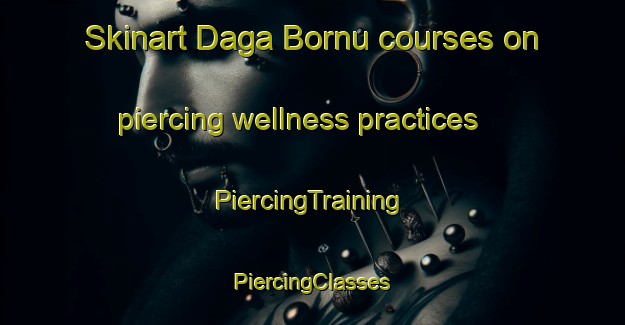 Skinart Daga Bornu courses on piercing wellness practices | #PiercingTraining #PiercingClasses #SkinartTraining-Nigeria