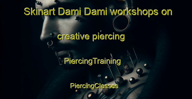 Skinart Dami Dami workshops on creative piercing | PiercingTraining | PiercingClasses | SkinartTraining-Nigeria
