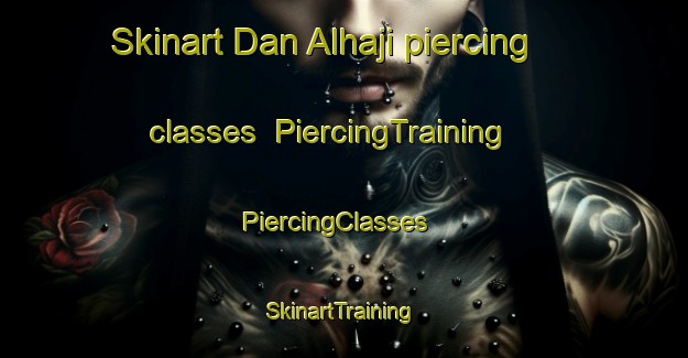 Skinart Dan Alhaji piercing classes | PiercingTraining | PiercingClasses | SkinartTraining-Nigeria