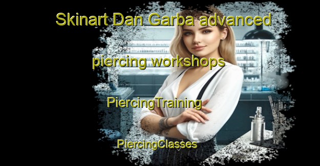 Skinart Dan Garba advanced piercing workshops | PiercingTraining | PiercingClasses | SkinartTraining-Nigeria