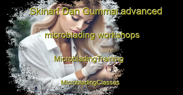 Skinart Dan Gummai advanced microblading workshops | MicrobladingTraining | MicrobladingClasses | SkinartTraining-Nigeria