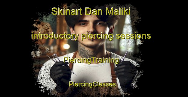 Skinart Dan Maliki introductory piercing sessions | PiercingTraining | PiercingClasses | SkinartTraining-Nigeria