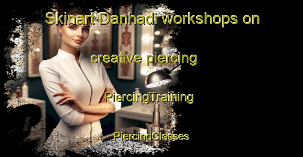 Skinart Danhadi workshops on creative piercing | #PiercingTraining #PiercingClasses #SkinartTraining-Nigeria