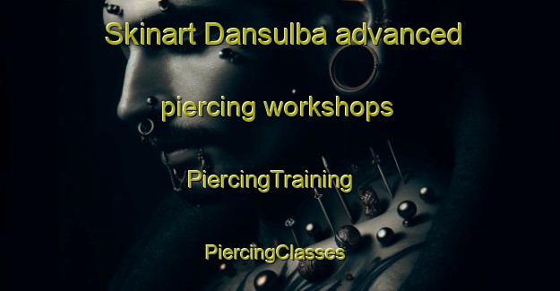Skinart Dansulba advanced piercing workshops | PiercingTraining | PiercingClasses | SkinartTraining-Nigeria
