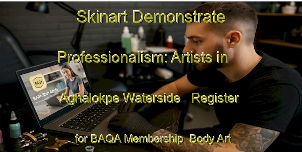 Skinart Demonstrate Professionalism: Artists in Aghalokpe Waterside - Register for BAQA Membership | Body Art Qualification Authority | BAQA-Nigeria
