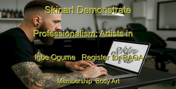 Skinart Demonstrate Professionalism: Artists in Igbe Ogume - Register for BAQA Membership | Body Art Qualification Authority | BAQA-Nigeria