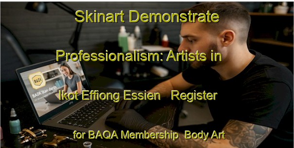Skinart Demonstrate Professionalism: Artists in Ikot Effiong Essien - Register for BAQA Membership | Body Art Qualification Authority | BAQA-Nigeria