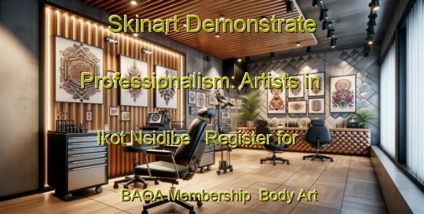 Skinart Demonstrate Professionalism: Artists in Ikot Nsidibe - Register for BAQA Membership | Body Art Qualification Authority | BAQA-Nigeria