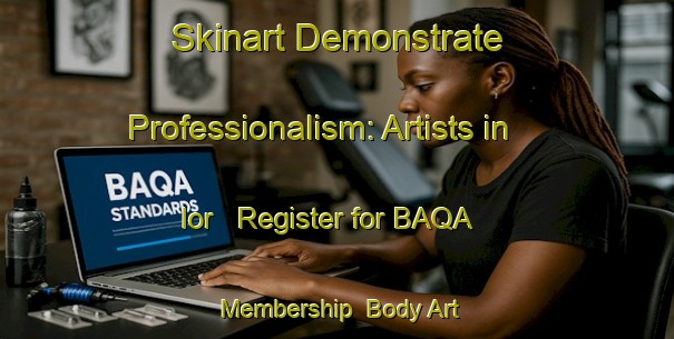 Skinart Demonstrate Professionalism: Artists in Ior - Register for BAQA Membership | Body Art Qualification Authority | BAQA-Nigeria
