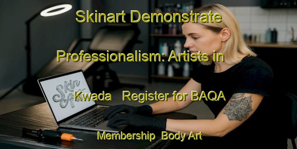 Skinart Demonstrate Professionalism: Artists in Kwada - Register for BAQA Membership | Body Art Qualification Authority | BAQA-Nigeria