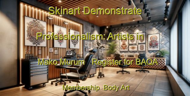 Skinart Demonstrate Professionalism: Artists in Mako Murum - Register for BAQA Membership | Body Art Qualification Authority | BAQA-Nigeria