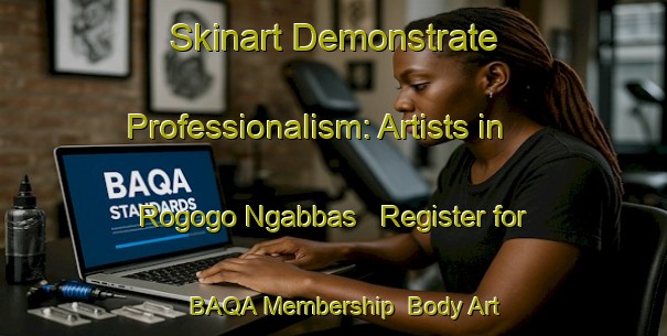 Skinart Demonstrate Professionalism: Artists in Rogogo Ngabbas - Register for BAQA Membership | Body Art Qualification Authority | BAQA-Nigeria