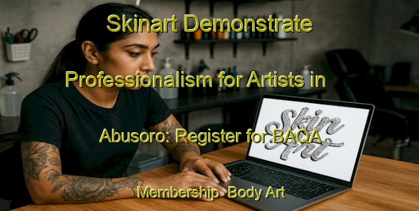 Skinart Demonstrate Professionalism for Artists in Abusoro: Register for BAQA Membership | Body Art Qualification Authority | BAQA-Nigeria