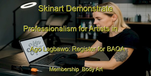 Skinart Demonstrate Professionalism for Artists in Ago Lagbawo: Register for BAQA Membership | Body Art Qualification Authority | BAQA-Nigeria